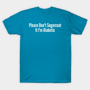 Please Don't Sugarcoat It I'm Diabetic T-Shirt